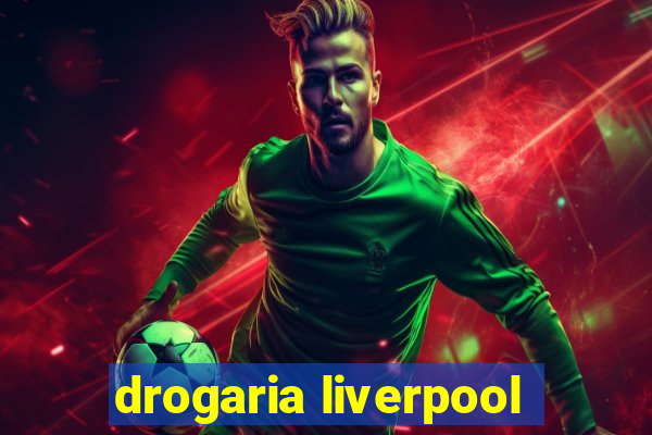 drogaria liverpool